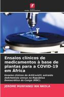 Ensaios clínicos de medicamentos à base de plantas para a COVID-19 em África di Jérôme Munyangi Wa Nkola edito da Edições Nosso Conhecimento