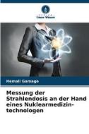 Messung der Strahlendosis an der Hand eines Nuklearmedizin- technologen di Hemali Gamage edito da Verlag Unser Wissen