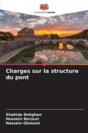 Charges sur la structure du pont di Shahide Dehghan, Hoosein Norouzi, Hossein Gholami edito da Editions Notre Savoir