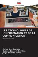 LES TECHNOLOGIES DE L'INFORMATION ET DE LA COMMUNICATION di Carlos Rios-Campos, Guzman Saucedo Bautista, Jorge Bautista Núñez edito da Editions Notre Savoir