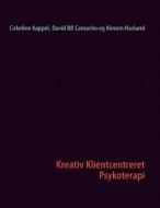 Kreativ Klientcentreret Psykoterapi di Cirkeline Kappel, David BR Camacho, Kirsten Haslund edito da Books on Demand