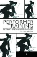 Performer Training di Ian Watson edito da Routledge