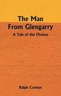 The Man From Glengarry di Ralph Connor edito da Alpha Editions