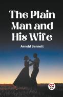 THE PLAIN MAN AND HIS WIFE di Arnold Bennett edito da Double 9 Books