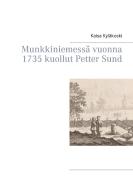 Munkkiniemessä vuonna 1735 kuollut Petter Sund di Kaisa Kyläkoski edito da Books on Demand