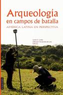 Arqueología en Campos de Batalla: América Latina en perspectiva di Carlos Landa, Odlanyer Hernández de Lara edito da LIGHTNING SOURCE INC