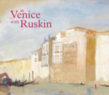 In Venice with Ruskin di Emma Sdegno edito da MARSILIO EDITORI