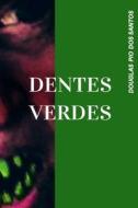 DENTES VERDES di dos Santos Douglas Pio dos Santos edito da Independently Published