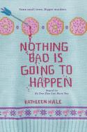 Nothing Bad Is Going to Happen di Kathleen Hale edito da HARPERCOLLINS