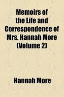 Memoirs Of The Life And Correspondence Of Mrs. Hannah More (1834) di William Roberts edito da General Books Llc