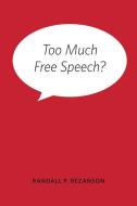 Too Much Free Speech? di Randall P. Bezanson edito da University of Illinois Press