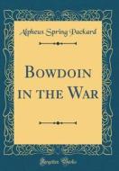 Bowdoin in the War (Classic Reprint) di Alpheus Spring Packard edito da Forgotten Books