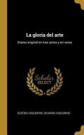 La gloria del arte: Drama original en tres actos y en verso di Eusebio Asquerino, Eduardo Asquerino edito da WENTWORTH PR
