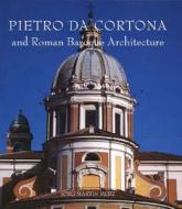 Pietro Da Cortona And Roman Baroque Architecture di Jorg Martin Merz, Anthony F. Blunt edito da Yale University Press