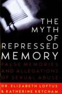 The Myth of Repressed Memory di Elizabeth Loftus edito da St. Martins Press-3PL