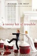 A Teeny Bit of Trouble di Michael Lee West edito da Minotaur Books