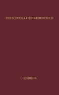 The Mentally Retarded Child di Abraham Levinson, Unknown edito da Greenwood Press