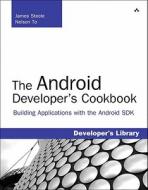 The Android Developer's Cookbook di James Steele, Nelson To edito da Pearson Education (us)