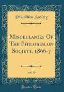 Miscellanies of the Philobiblon Society, 1866-7, Vol. 10 (Classic Reprint) di Philobiblon Society edito da Forgotten Books