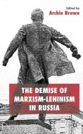 The Demise of Marxism-Leninism in Russia di Archie Brown edito da SPRINGER NATURE