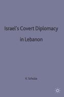 Israel's Covert Diplomacy in Lebanon di Kirsten E. Schulze edito da Palgrave Macmillan