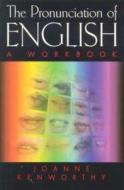 The Pronunciation of English: A Workbook di Joanne Kenworthy edito da Routledge