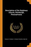 Description Of The Epiphany Church, Pittsburgh, Pennsylvania di Coakley Thomas F. 1880-1951 Coakley edito da Franklin Classics