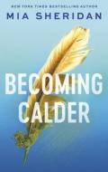 Becoming Calder di Mia Sheridan edito da Little, Brown Book Group