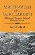 Machiavelli and Guicciardini - Politics and History in Sixteenth Century Florence di Felix Gilbert edito da W. W. Norton & Company