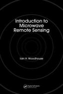 Introduction to Microwave Remote Sensing di Iain H. (University of Edinburgh Woodhouse edito da Taylor & Francis Ltd