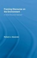 Framing Discourse on the Environment di Richard Alexander edito da Taylor & Francis Ltd