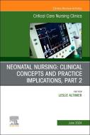 Neonatal Nursing: Clinical Concepts and Practice Implications, Part 2, an Issue of Critical Care Nursing Clinics of North America edito da ELSEVIER