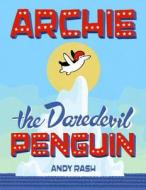 Archie the Daredevil Penguin di Andy Rash edito da Viking Books for Young Readers