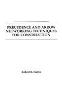 Precedence and Arrow Networking Techniques for Construction di Robert B. Harris, Mchenry Harris edito da John Wiley & Sons, Inc.