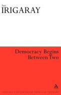 Democracy Begins with Two di Luce Irigaray edito da Bloomsbury Publishing PLC