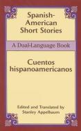Spanish-American Short Stories / Cuentos Hispanoamericanos di Stanley Appelbaum edito da Dover Publications Inc.