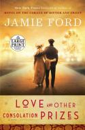 Love and Other Consolation Prizes di Jamie Ford edito da RANDOM HOUSE LARGE PRINT