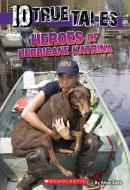 10 True Tales: Heroes of Hurricane Katrina (Ten True Tales) di Allan Zullo edito da SCHOLASTIC