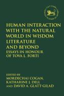 Human Interaction with the Natural World in Wisdom Literature and Beyond edito da T & T CLARK US