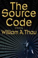 The Source Code di William A Thau edito da iUniverse
