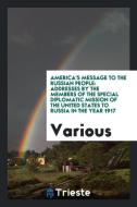 America's Message to the Russian People: Addresses by the Members of the ... di Various edito da LIGHTNING SOURCE INC