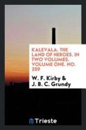 Kalevala, the Land of Heroes di W. F. Kirby, J. B. C. Grundy edito da LIGHTNING SOURCE INC