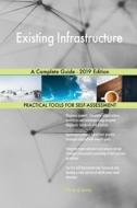 Existing Infrastructure A Complete Guide - 2019 Edition di Gerardus Blokdyk edito da 5STARCooks