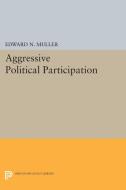 Aggressive Political Participation di Edward N. Muller edito da Princeton University Press