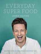 Everyday Super Food di Jamie Oliver edito da Penguin Books Ltd (UK)