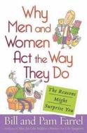 Why Men and Women Act the Way They Do di Bill Farrel edito da Harvest House Publishers