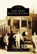 Lake Shore Electric Railway di Thomas J. Patton, Dennis Lamont, Albert Doane edito da ARCADIA PUB (SC)
