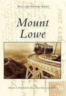 Mount Lowe di Michael A. Patris, Mount Lowe Preservation Society edito da ARCADIA PUB (SC)