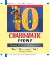 The 10 Qualities of Charismatic People: Secrets of Personal Magnetism di Tony Alessandra edito da Simon & Schuster Audio/Nightingale-Conant