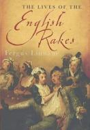 The Lives Of The English Rakes di Fergus Linnane edito da Little, Brown Book Group